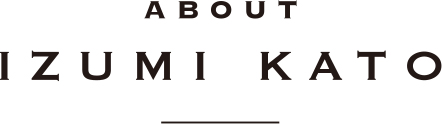 ABOUT IZUMI KATO