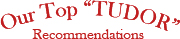 Our Top “TUDOR” Recommendations