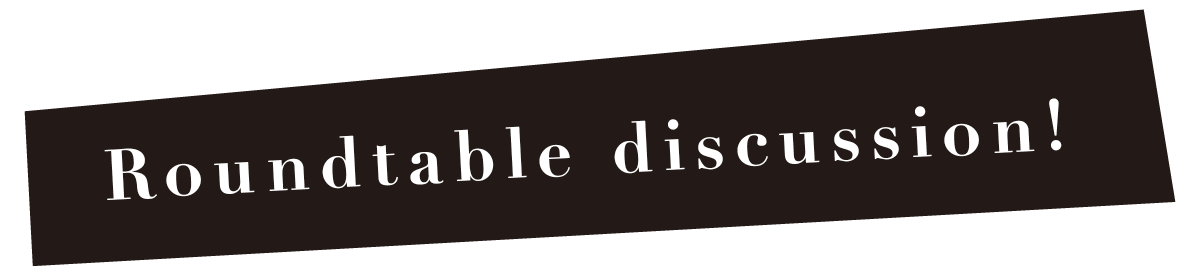 Roundtable discussion！