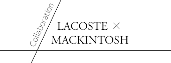 LACOSTE × MACKINTOSH
